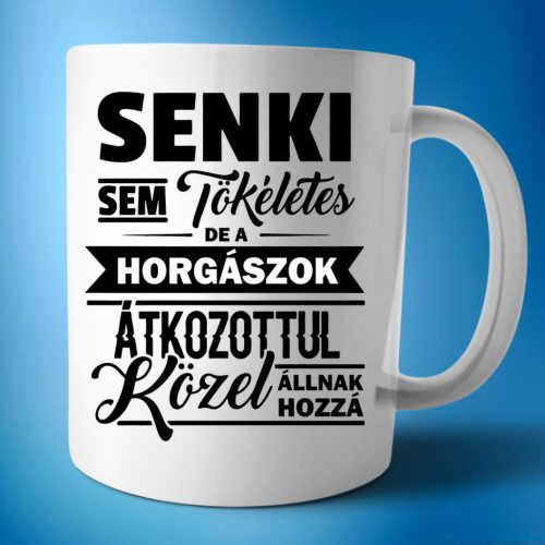 Senki semi tökéletes, de a horgászok bögre