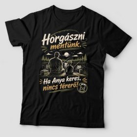 Horgászni mentünk ha anya keres v2 póló