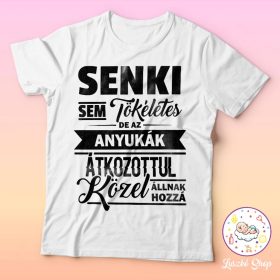  Senki sem tökéletes de az anyukák közel állnak hozzá póló