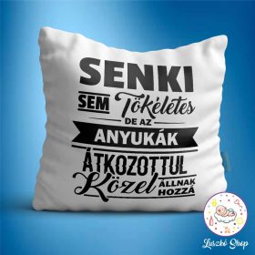   Senki sem tökéletes de az anyukák közel állnak hozzá párna