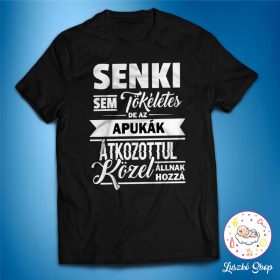   Senki sem tökéletes de az apukák közel állnak hozzá férfi póló