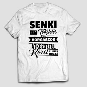   Senki sem tökéletes de az horgászok közel állnak hozzá póló
