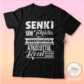   Senki sem tökéletes de az keresztanyák közel állnak hozzá póló