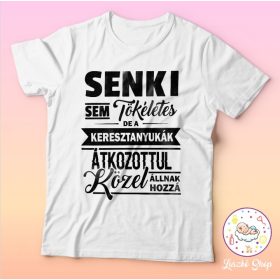   Senki sem tökéletes de az keresztanyák közel állnak hozzá póló